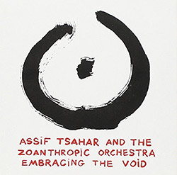 Tsahar, Assif and the Zoanthropic Orchestra: Embracing the Void (Hopscotch Records)