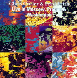 Cutler, Chris and Frith, Fred: Live in Moscow, Prague & Washington
