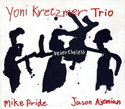 Kretzmer, Yoni Trio: Nevertheless (Hopscotch Records) Kretzmer, Yoni Trio: Nevertheless (Hopscotch Records)