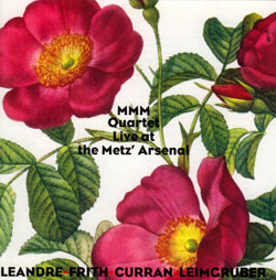 MMM Quartet (Frith / Leandre / Leimgruber / Curran): Live At The Metz' Arsenal (Leo Records)