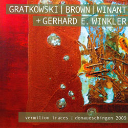 Gratkowski / Brown / Winant + Gerhard Winkler: Vermilion Traces; Donaueschingen 2009 [2 CDs]