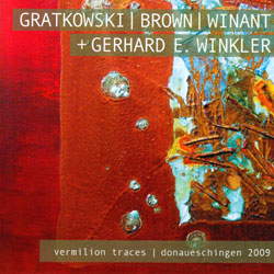 Gratkowski / Brown / Winant + Gerhard Winkler: Vermilion Traces; Donaueschingen 2009 [2 CDs] (Leo Records)