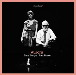 Blake, Ran / Sara Serpa: Aurora (Clean Feed)