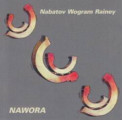 Nabatov / Wogram / Rainey: NAWORA (Leo Records)