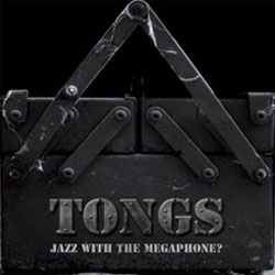 Tongs: Jazz With The Megaphone? (Long Song Records)
