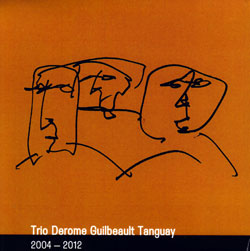 Trio Derome Guilbeault Tanguay: 2004-2012 [4 CD Box]