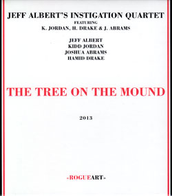 Albert, Jeff' Instigation Quartet: The Tree On The Mound (RogueArt) Albert, Jeff' Instigation Quartet: The Tree On The Mound (RogueArt)