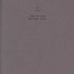 Butcher, John / Matthew Shipp: At Oto