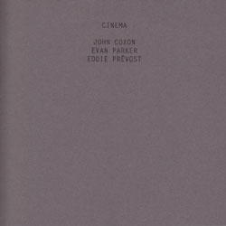 John Coxon / Evan Parker / Eddie Prevost: Cinema (Fataka)