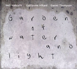 Metcalfe, Neil / Guillaume Viltard / Daniel Thompson: Garden of Water and Light (FMR)