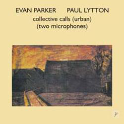 Parker, Evan / Paul Lytton: Collective Calls (Urban)