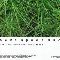 Bent Spoon Duo: With & Without Allison Cameron (Bug Incision Records) Bent Spoon Duo: With & Without Allison Cameron (Bug Incision Records)
