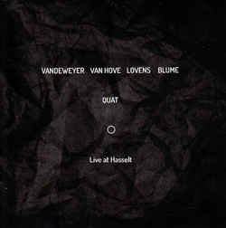 Quat Quartet (Fred Van Hove, Els Vandeweyer, Paul Lovens, Martin Blume): Live at Hasselt (NoBusiness)