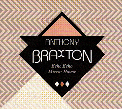 Anthony Braxton: Echo Echo Mirror House (Victo)