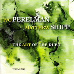 Perelman, Ivo / Matthew Shipp: The Art Of The Duet Volume One