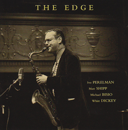 Perelman, Ivo / Matt Shipp / Michael Bisio / Whitt Dickey: The Edge (Leo Records) Perelman, Ivo / Matt Shipp / Michael Bisio / Whitt Dickey: The Edge (Leo Records)