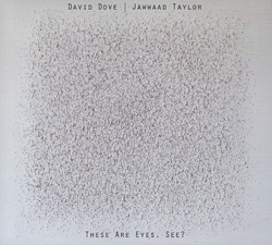 Dove, David / Jawwad Taylor: These Are Eyes, See?