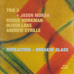 Trio 3 + Jason Moran: Refraction - Breakin' Glass (Intakt)