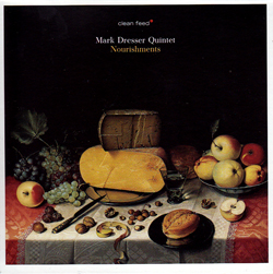 Dresser, Mark Quintet: Nourishments (Clean Feed)