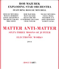 Rob Mazurek and the Exploding Star Orchestra: Matter/Anti-Matter (Rogue Art)