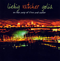 Liebig / Vatcher / Golia: On The Cusp Of Fire And Water (Red Toucan)