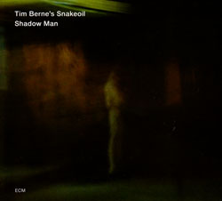 Tim Berne's Snakeoil: Shadow Man (ECM)