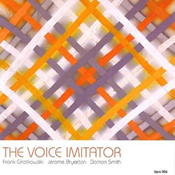 Gratkowski, Frank / Damon Smith / Jerome Bryerton: The Voice Imitator (Balance Point Acoustics)