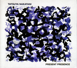 Tatsuya Nakatani: Present Presence (Nakatani-Kobo)