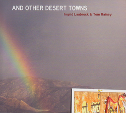 Laubrock, Ingrid & Tom Rainey: And Other Desert Towns
