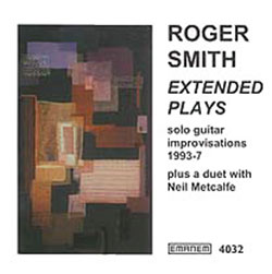 Smith, Roger: Extended Plays: Solo Guitar Improvisations 1993-7