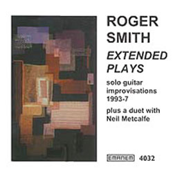 Smith, Roger: Extended Plays: Solo Guitar Improvisations 1993-7 (Emanem)