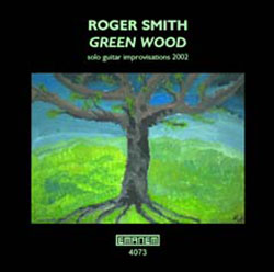 Smith, Roger: Green wood: Solo Guitar Improvisations 2002 (Emanem)