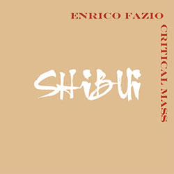 Fazio, Enrico Critical Mass: Shibui (Leo Records)