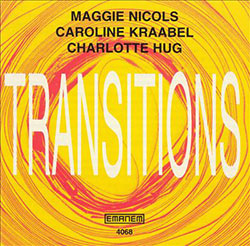 Nicols, Maggie / Caroline Kraabel / Charlotte Hug: Transitions (Emanem)