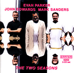 Parker, Evan / John Edwards / Mark Sanders: The Two Seasons (Emanem)