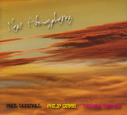 Paul Dunmall / Philip Gibbs / Trevor Taylor: New Atmospheres (FMR)