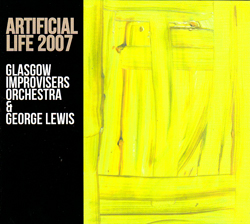 Glasgow Improvisers Orchestra & George Lewis: Artificial Life 2007 (FMR)