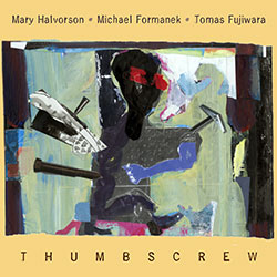 Mary Halvorson / Michael Formaneck / Tomas Fujiwara: Thumbscrew (Cueniform)