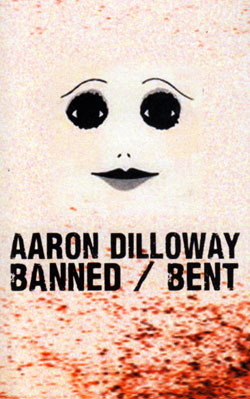 Dilloway, Aaron: Banned/Bent [CASSETTE] (Banned Production)