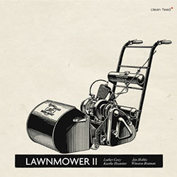 Gray / Hobbs / Hostetter / Braman: Lawnmower II (Clean Feed) Gray / Hobbs / Hostetter / Braman: Lawnmower II (Clean Feed)