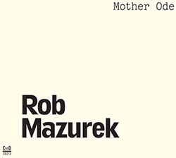 Rob Mazurek: Mother Ode (Corbett vs Dempsey)