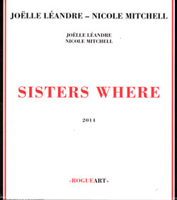 Leandre, Joelle / Nicole Mitchell: Sisters Where (RogueArt) Leandre, Joelle / Nicole Mitchell: Sisters Where (RogueArt)