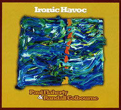 Paul Flaherty & Randall Colbourne: Ironic Havoc (Relative Pitch Records)