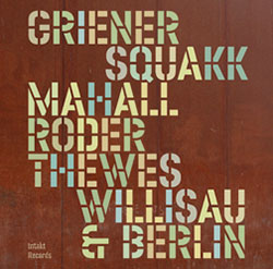 Squakk (Griener / Mahall / Roder / Thewes): Willisau & Berlin (Intakt)