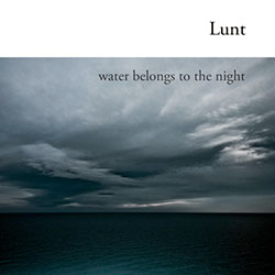 Lunt: Water Belongs To The Night (Tremens Archives / We Are Unique!)