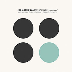 Morris, Joe Quartet: Balance (Clean Feed) Morris, Joe Quartet: Balance (Clean Feed)