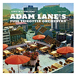 Lane, Adam Full Throttle Orchestra: Live In Ljubljana