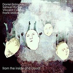 Erdmann, Daniel / Samuel Rohrer / Vincent Courtois / Frank Mobus : From The Inside Of A Cloud
