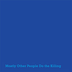 Mostly Other People Do The Killing: Blue (Hot Cup Records) Mostly Other People Do The Killing: Blue (Hot Cup Records)