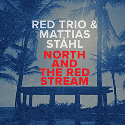 RED trio & Mattias Stahl: North And Red Stream